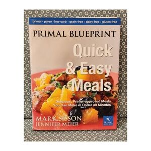Primal Blueprint ~ Quick & Easy Meals - Mark Sisson, Jennifer Meier